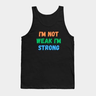 I'm Not Weak I'm Strong Tank Top